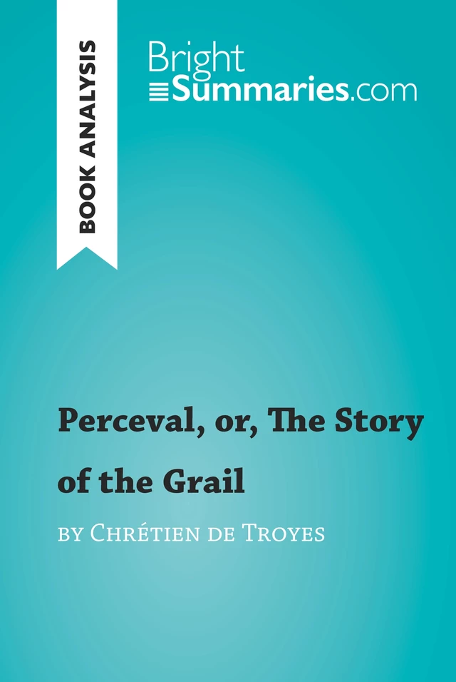 Perceval, or, The Story of the Grail by Chrétien de Troyes (Book Analysis) - Bright Summaries - BrightSummaries.com