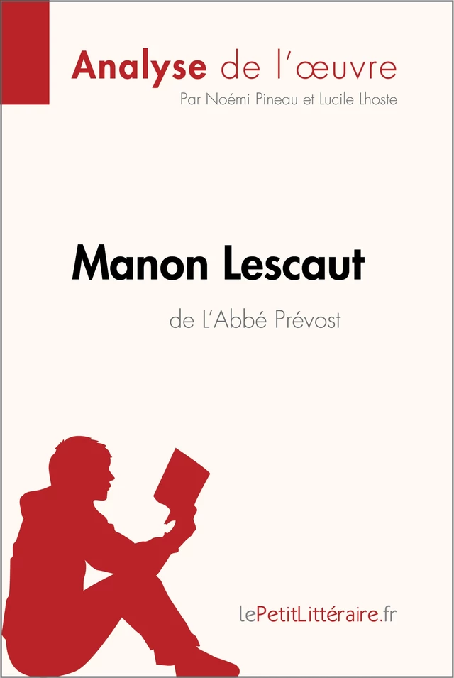 Manon Lescaut de L'Abbé Prévost (Analyse de l'oeuvre) - Noémi Pineau, Lucile Lhoste,  lePetitLitteraire - lePetitLitteraire.fr