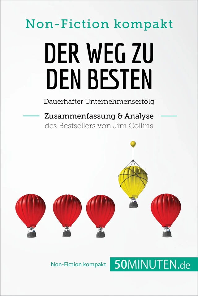 Der Weg zu den Besten. Zusammenfassung & Analyse des Bestsellers von Jim Collins -  50Minuten - 50Minuten.de