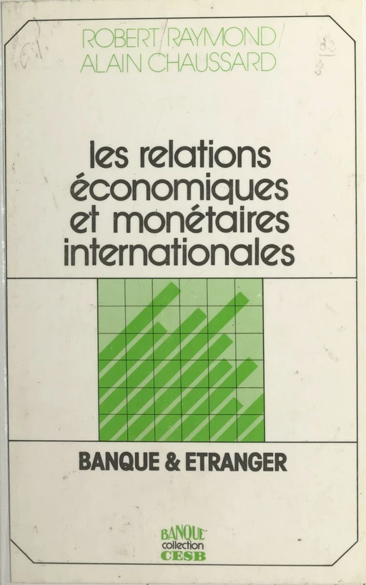 Les relations économiques et monétaires internationales : banque et étranger - Robert Raymond, Alain Chaussard - FeniXX réédition numérique