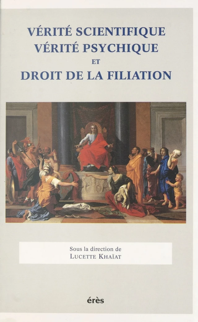 Vérité scientifique, vérité psychique et droit de la filiation - Lucette KHAIAT - FeniXX réédition numérique