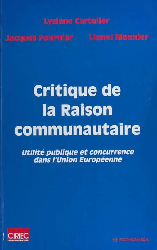 Critique de la raison communautaire : utilité publique et concurrence dans l'Union européenne - Lysiane Cartelier, Jacques Fournier, Lionel Monnier - FeniXX réédition numérique