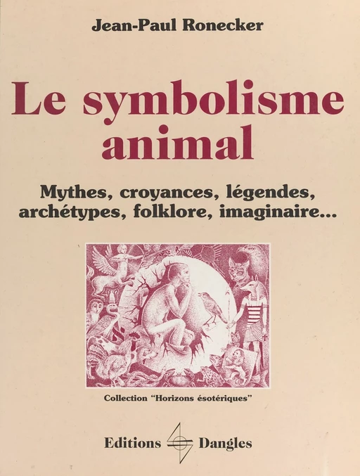 Le symbolisme animal : mythes, croyances, légendes, archétypes, folklore, imaginaire... - Jean-Paul Ronecker - FeniXX réédition numérique