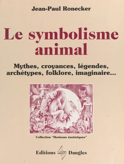 Le symbolisme animal : mythes, croyances, légendes, archétypes, folklore, imaginaire...