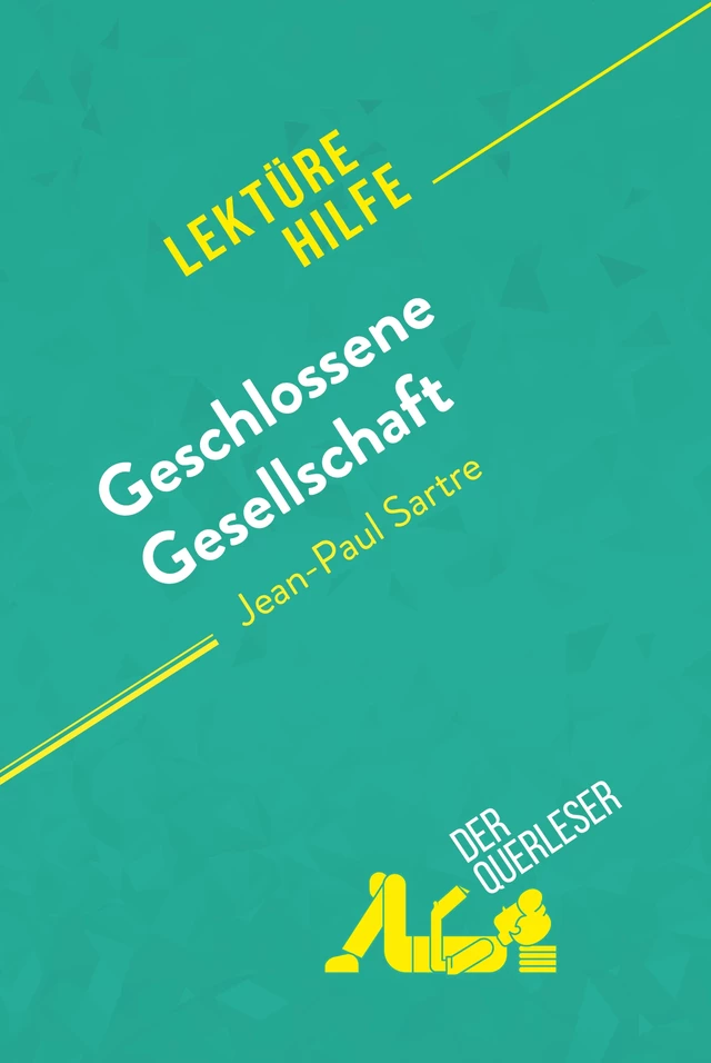 Geschlossene Gesellschaft von Jean-Paul Sartre (Lektürehilfe) - Baptiste Frankinet,  derQuerleser - derQuerleser.de