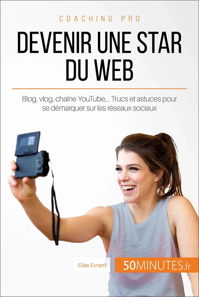 Devenir une star du Web - Elise Evrard,  50MINUTES - 50Minutes.fr