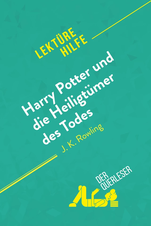 Harry Potter und die Heiligtümer des Todes von J. K. Rowling (Lektürehilfe) - Amy Ainsworth,  derQuerleser - derQuerleser.de