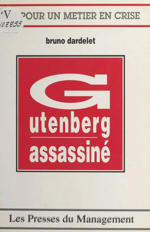 Gutenberg assassiné : cri pour un métier en crise - Bruno Dardelet - FeniXX réédition numérique