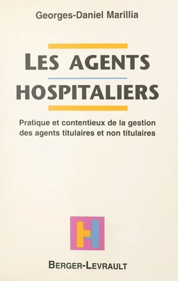 Les agents hospitaliers : pratique et contentieux de la gestion des agents titulaires et non titulaires