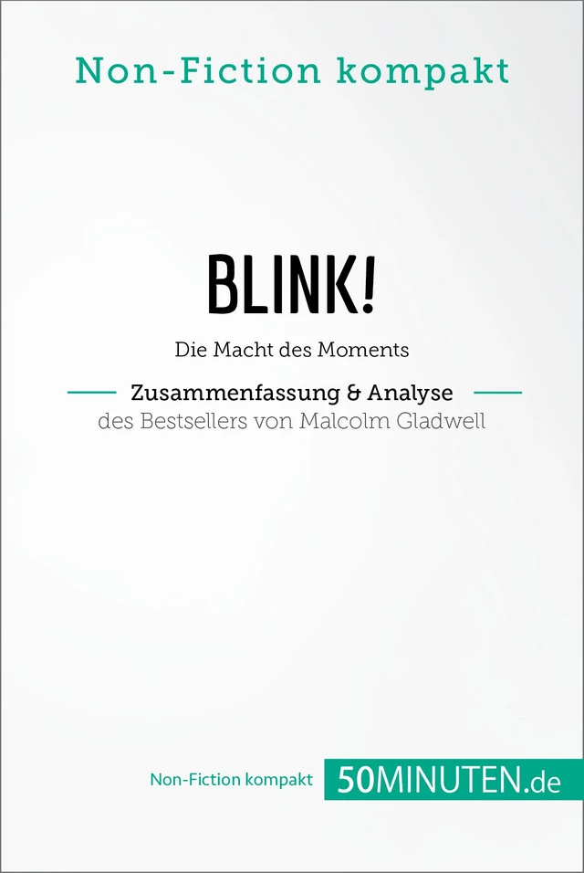 Blink! Zusammenfassung & Analyse des Bestsellers von Malcolm Gladwell -  50Minuten.de - 50Minuten.de