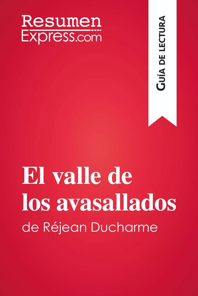 El valle de los avasallados de Réjean Ducharme (Guía de lectura) -  ResumenExpress - ResumenExpress.com