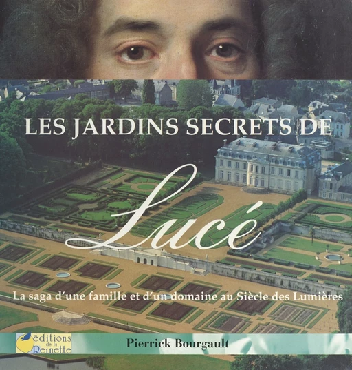 Les jardins secrets de Lucé : la saga d'une famille et d'un domaine au siècle des Lumières - Pierrick Bourgault - FeniXX réédition numérique