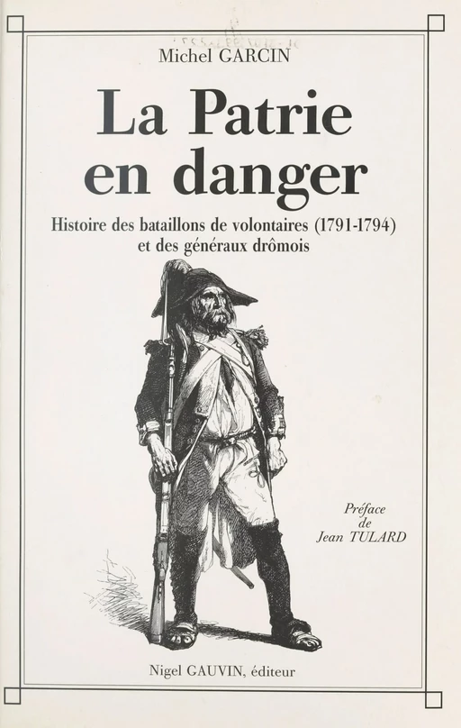 La Patrie en danger : histoire des bataillons de volontaires de 1791 à 1794 et des généraux drômois - Michel Garcin - FeniXX réédition numérique