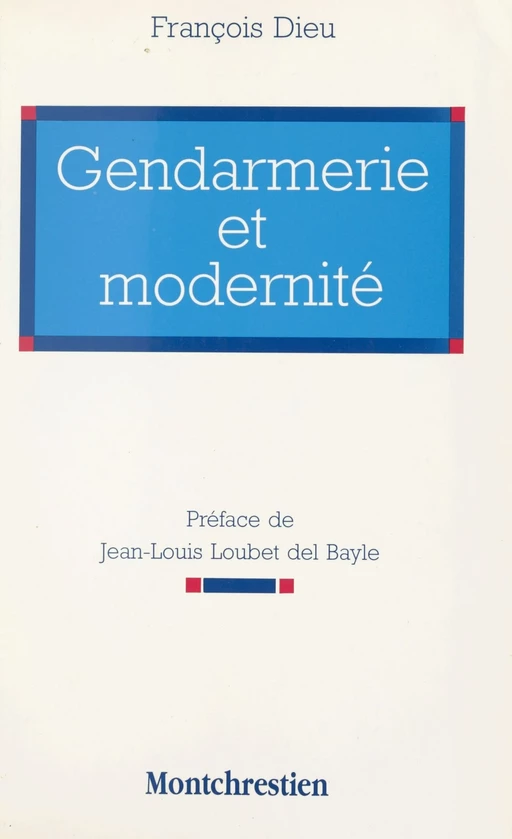 Gendarmerie et modernité : étude de la spécificité gendarmique aujourd'hui - François Dieu - FeniXX réédition numérique