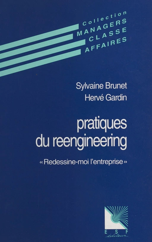 Pratiques du reengineering : redessine-moi l'entreprise - Sylvaine Brunet, Hervé Gardin - FeniXX réédition numérique