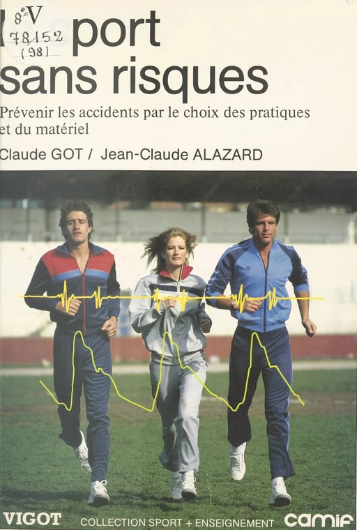 Le sport sans risques : prévenir les accidents par le choix des pratiques et du matériel - Claude Got, Jean-Claude Alazard - FeniXX réédition numérique