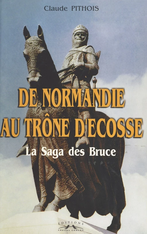 De Normandie au trône d'Écosse : la saga des Bruce - Claude Pithois - FeniXX réédition numérique