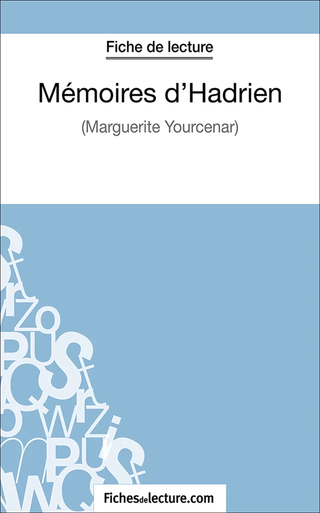 Mémoires d'Hadrien - Hubert Viteux,  fichesdelecture.com - FichesDeLecture.com