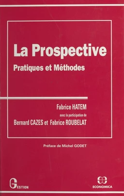 La prospective : pratiques et méthodes