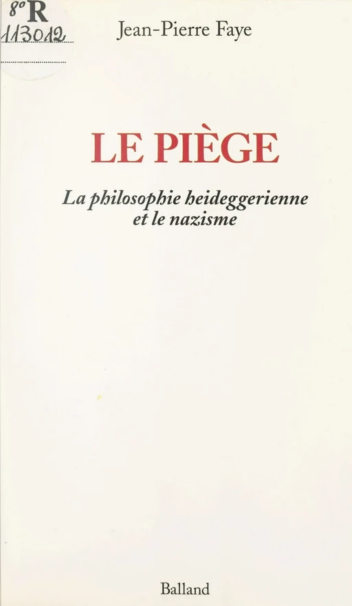 Le piège : la philosophie heideggerienne et le nazisme - Jean-Pierre Faye - FeniXX réédition numérique