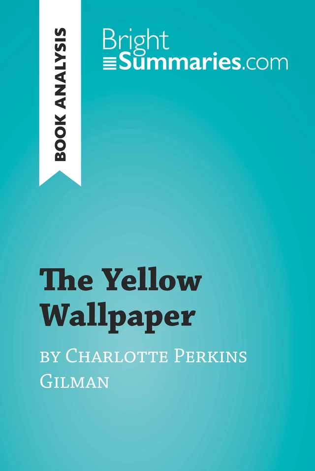 The Yellow Wallpaper by Charlotte Perkins Gilman (Book Analysis) - Corinne Herward - BrightSummaries.com