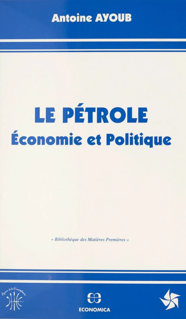 Le pétrole : économie et politique - Antoine Ayoub - FeniXX réédition numérique