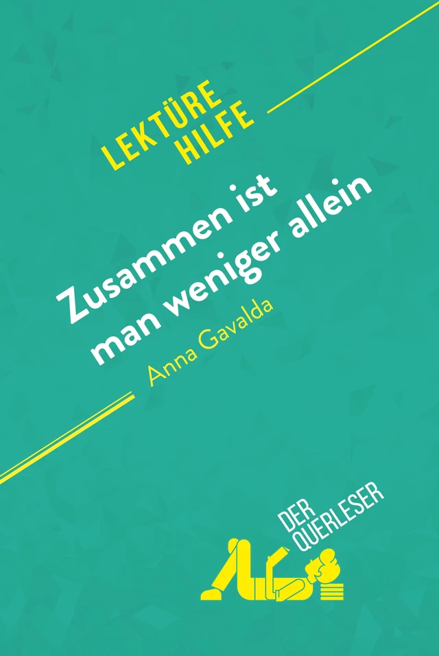 Zusammen ist man weniger allein von Anna Gavalda (Lektürehilfe) - Cécile Perrel, Emmanuelle Cubadda - derQuerleser.de