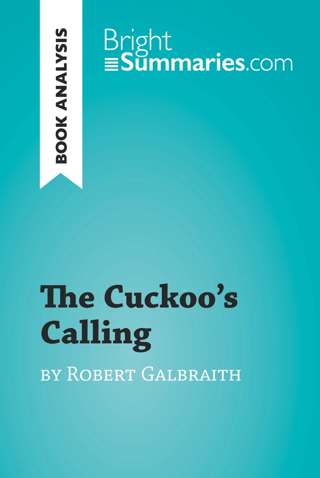 The Cuckoo's Calling by Robert Galbraith (Book Analysis) - Bright Summaries - BrightSummaries.com