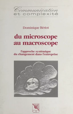 Du microscope au macroscope : l'approche systémique du changement dans l'entreprise