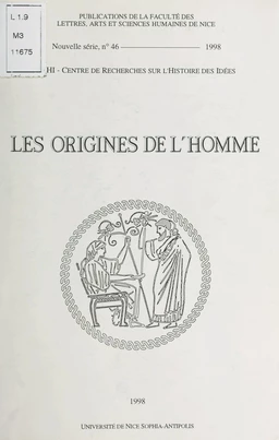 Les origines de l'homme d'après les Anciens : actes du Colloque organisé par le Centre de recherches d'histoire des idées, les 5-7 octobre 1995, à la Faculté des lettres de Nice