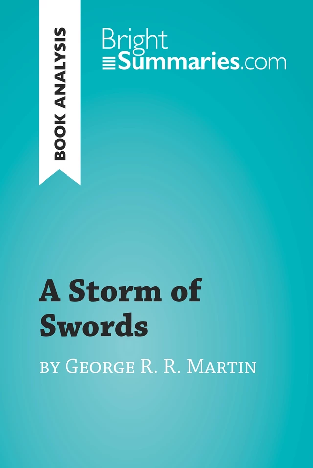 A Storm of Swords by George R. R. Martin (Book Analysis) - Bright Summaries - BrightSummaries.com