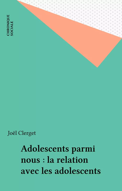 Adolescents parmi nous : la relation avec les adolescents - Joël Clerget - FeniXX réédition numérique