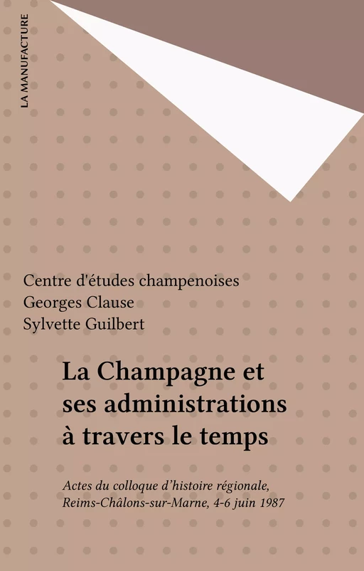 La Champagne et ses administrations à travers le temps -  Centre d'études champenoises - FeniXX réédition numérique