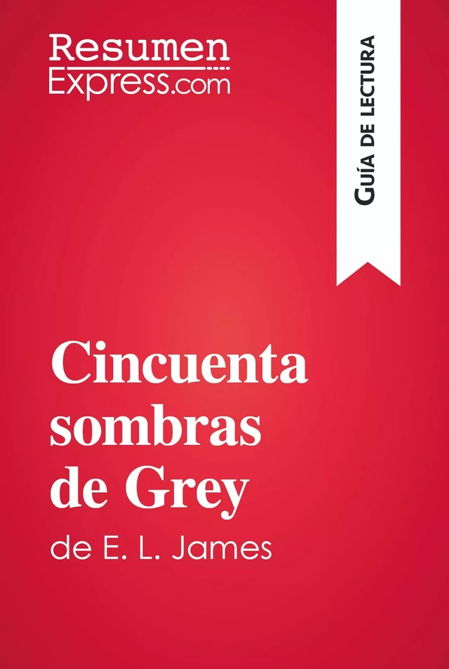 Cincuenta sombras de Grey de E. L. James (Guía de lectura) -  ResumenExpress - ResumenExpress.com