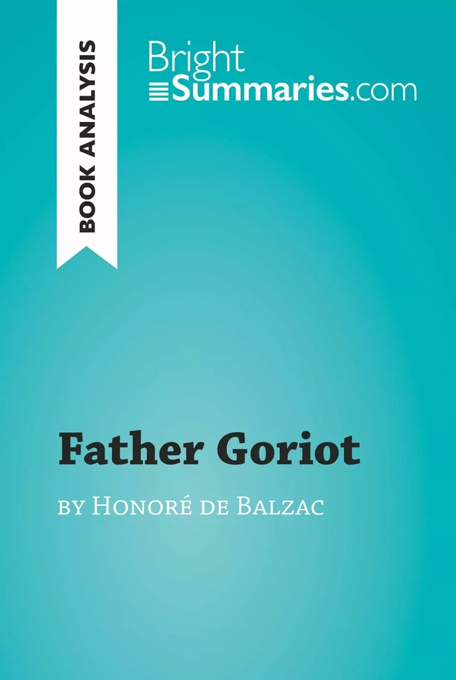 Father Goriot by Honoré de Balzac (Book Analysis) - Bright Summaries - BrightSummaries.com