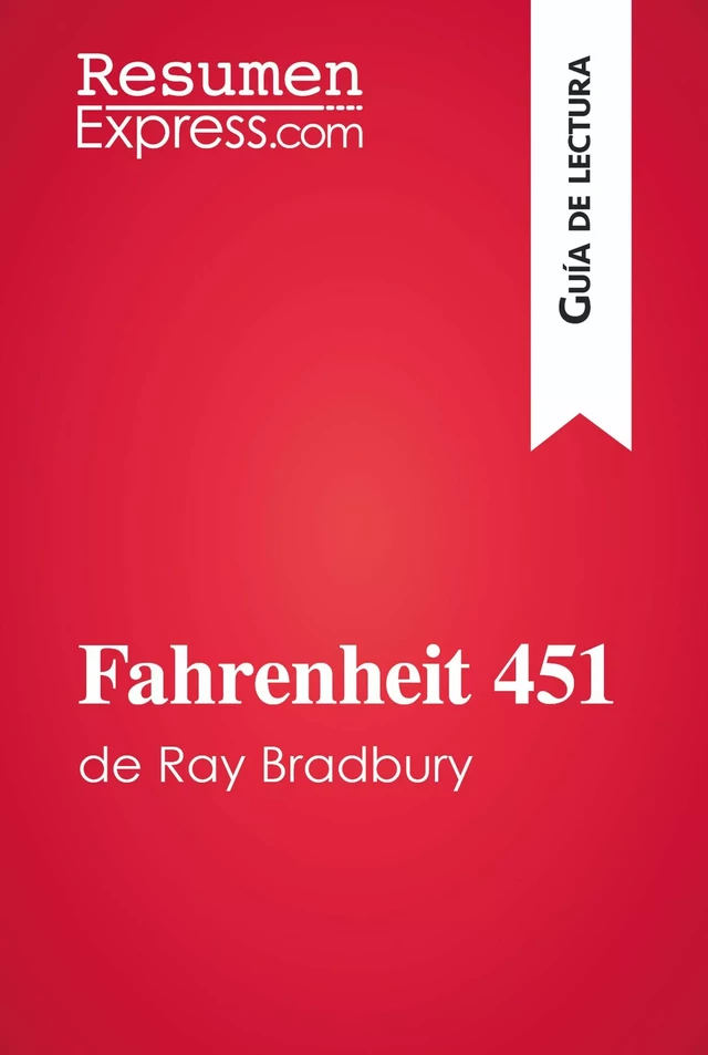 Fahrenheit 451 de Ray Bradbury (Guía de lectura) - Anne-Sophie De Clercq - ResumenExpress.com