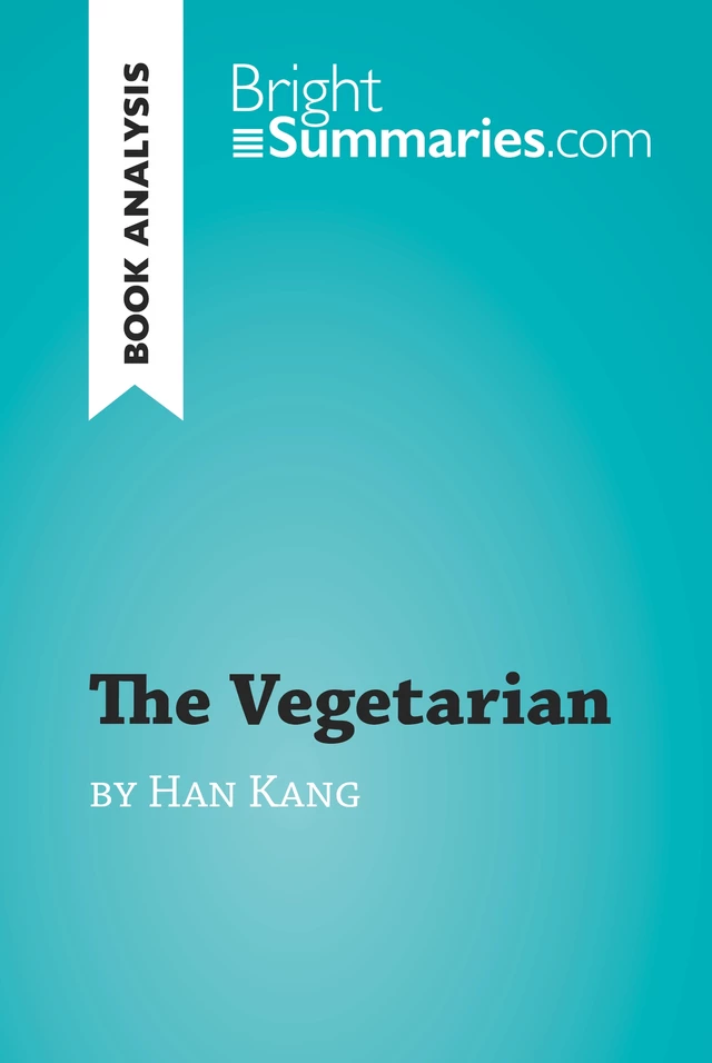 The Vegetarian by Han Kang (Book Analysis) - Bright Summaries - BrightSummaries.com