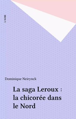 La saga Leroux : la chicorée dans le Nord