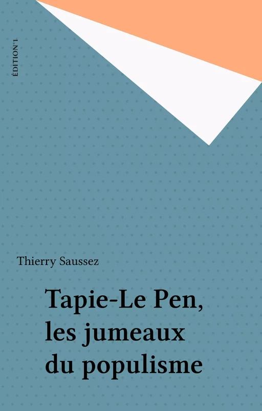 Tapie-Le Pen, les jumeaux du populisme - Thierry Saussez - FeniXX réédition numérique