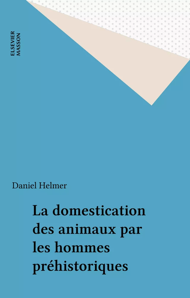 La domestication des animaux par les hommes préhistoriques - Daniel Helmer - FeniXX réédition numérique