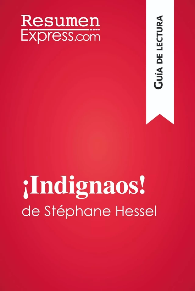 ¡Indignaos! de Stéphane Hessel (Guía de lectura) - Natacha Cerf - ResumenExpress.com