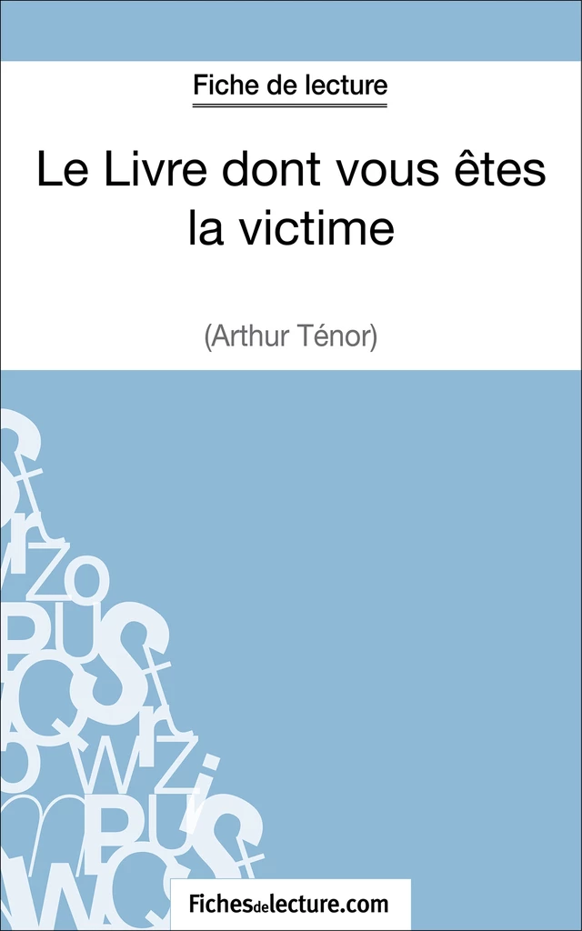 Le Livre dont vous êtes la victime d'Arthur Ténor (Fiche de lecture) - Grégory Jaucot,  fichesdelecture - FichesDeLecture.com