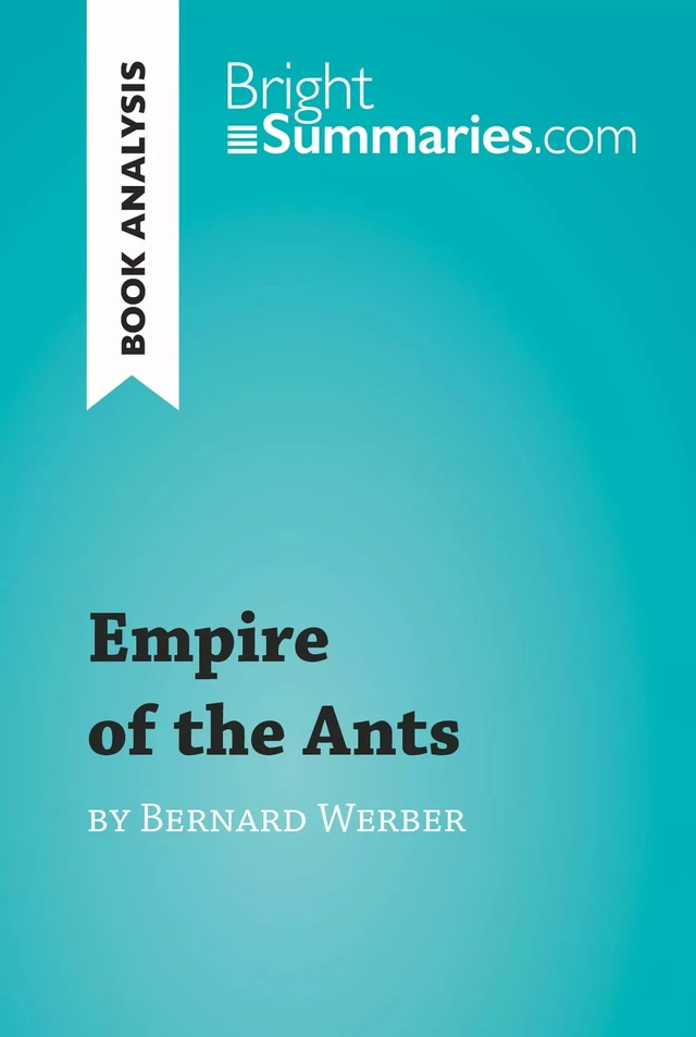 Empire of the Ants by Bernard Werber (Book Analysis) - Bright Summaries - BrightSummaries.com