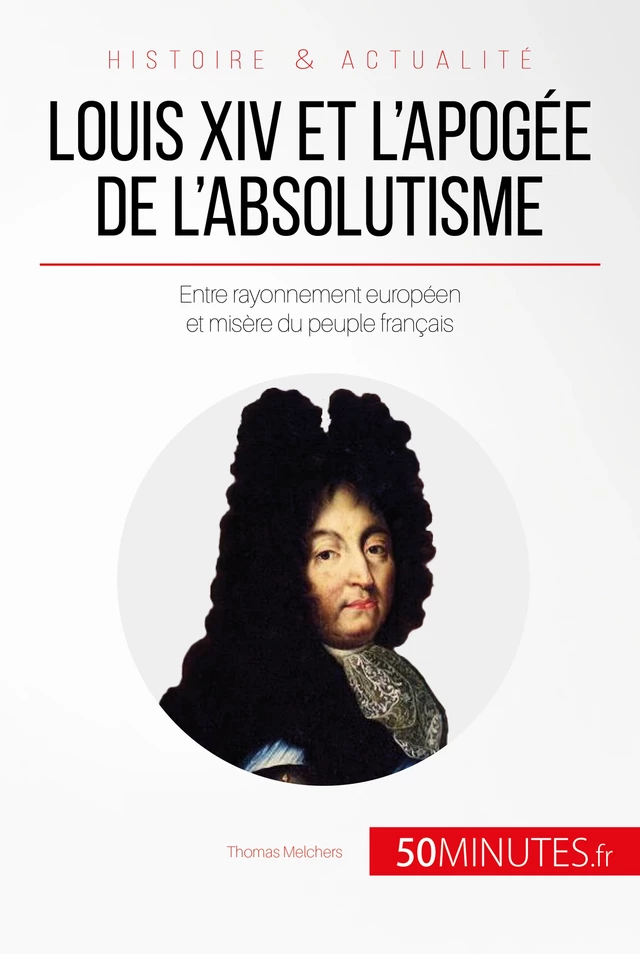 Louis XIV et l'apogée de l'absolutisme - Thomas Melchers,  50MINUTES - 50Minutes.fr