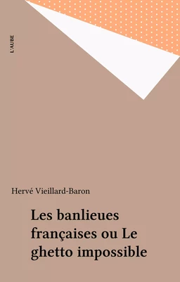 Les banlieues françaises ou Le ghetto impossible