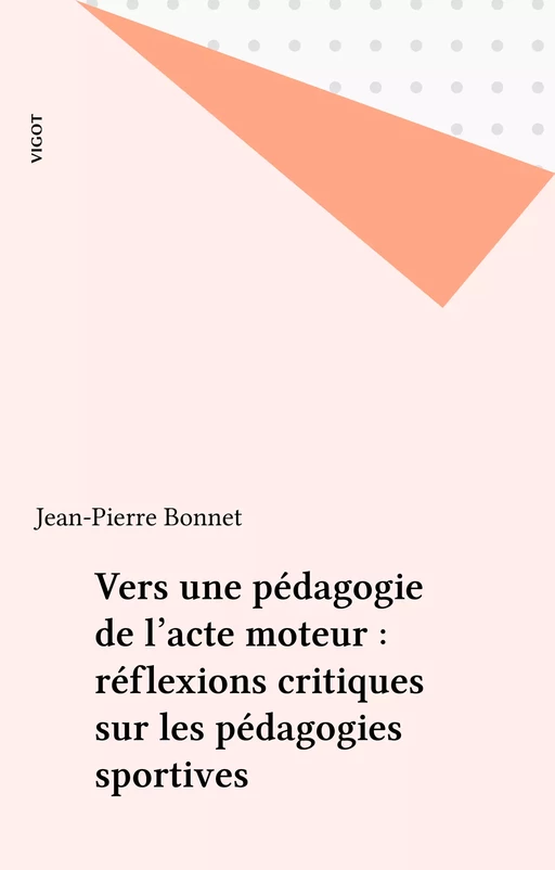 Vers une pédagogie de l'acte moteur : réflexions critiques sur les pédagogies sportives - Jean-Pierre Bonnet - FeniXX réédition numérique