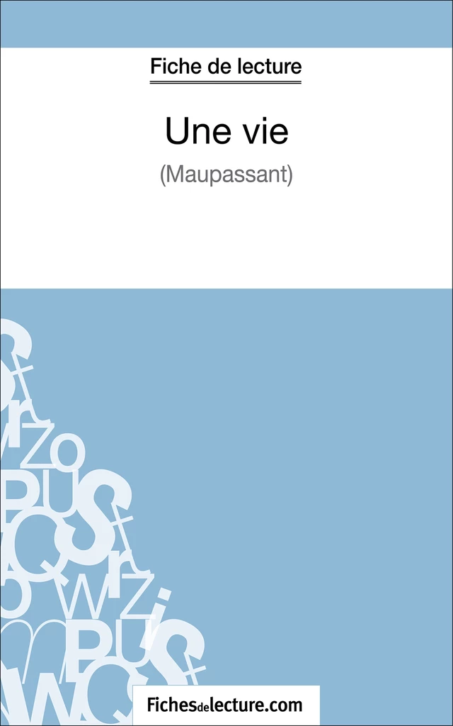 Une vie de Maupassant (Fiche de lecture) -  fichesdelecture, Sophie Lecomte - FichesDeLecture.com