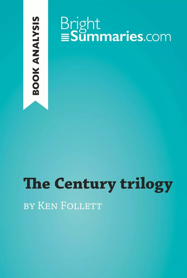 The Century trilogy by Ken Follett (Book Analysis) - Bright Summaries - BrightSummaries.com