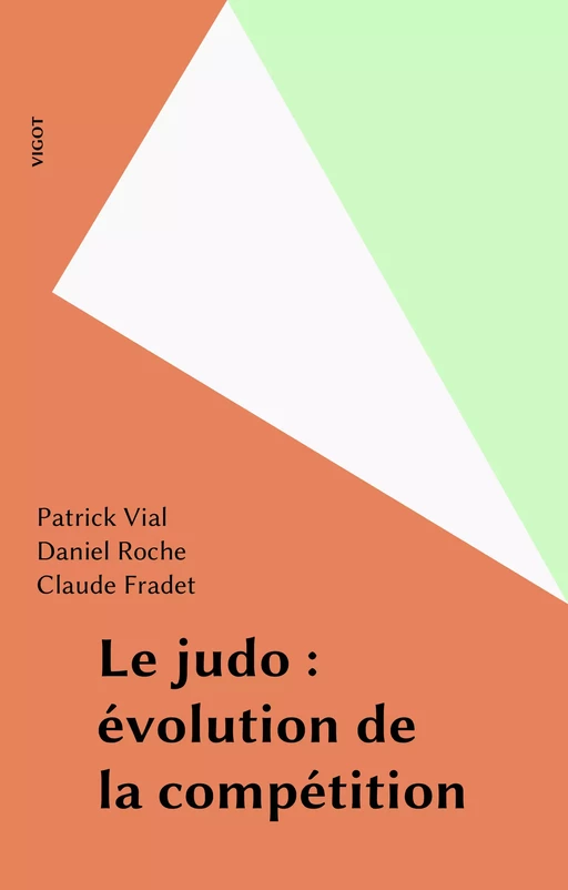 Le judo : évolution de la compétition - Patrick Vial, Daniel Roche, Claude Fradet - FeniXX réédition numérique