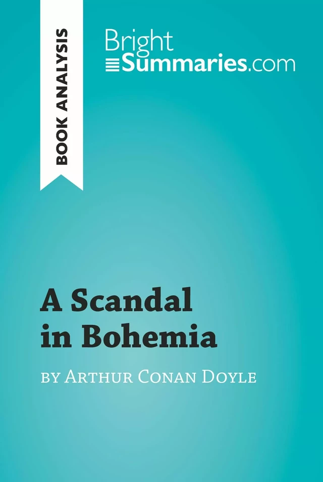 A Scandal in Bohemia by Arthur Conan Doyle (Book Analysis) - Bright Summaries - BrightSummaries.com